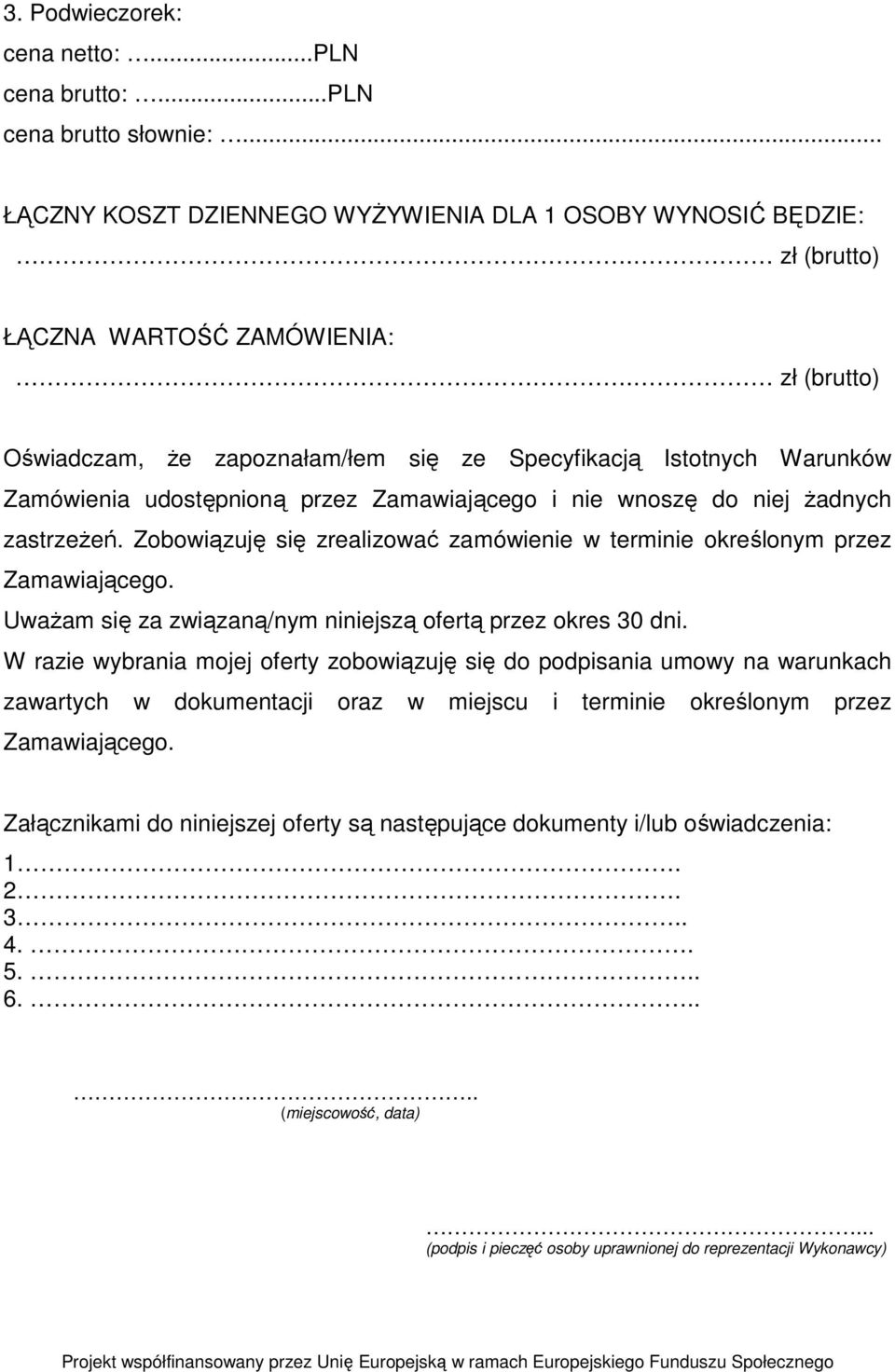 Zobowiązuję się zrealizować zamówienie w terminie określonym przez Zamawiającego. UwaŜam się za związaną/nym niniejszą ofertą przez okres 30 dni.