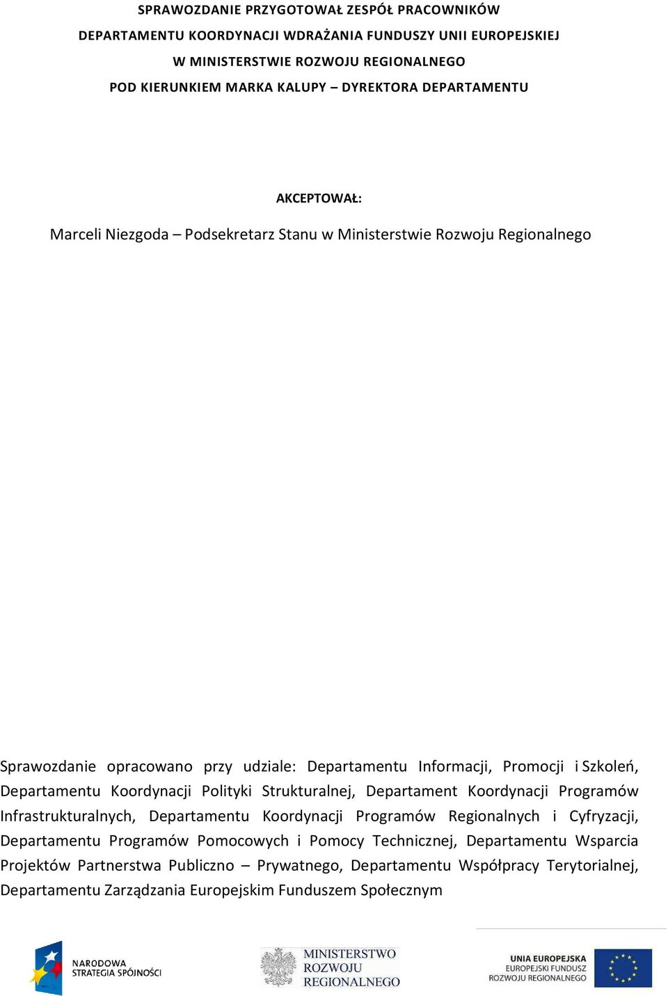 Departamentu Koordynacji Polityki Strukturalnej, Departament Koordynacji Programów Infrastrukturalnych, Departamentu Koordynacji Programów Regionalnych i Cyfryzacji, Departamentu