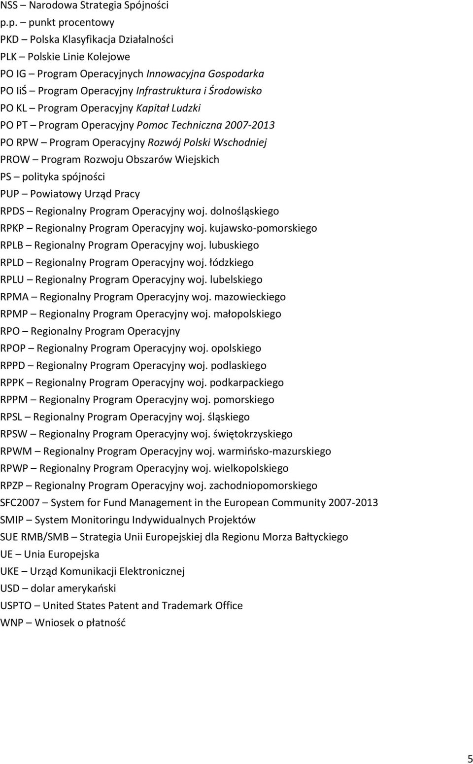 p. punkt procentowy PKD Polska Klasyfikacja Działalności PLK Polskie Linie Kolejowe PO IG Program Operacyjnych Innowacyjna Gospodarka PO IiŚ Program Operacyjny Infrastruktura i Środowisko PO KL