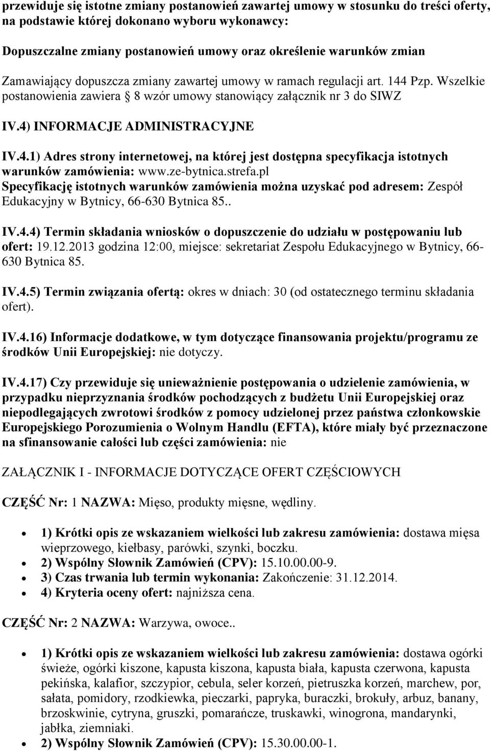 ze-bytnica.strefa.pl Specyfikację istotnych warunków zamówienia można uzyskać pod adresem: Zespół Edukacyjny w Bytnicy, 66-630 Bytnica 85.. IV.4.