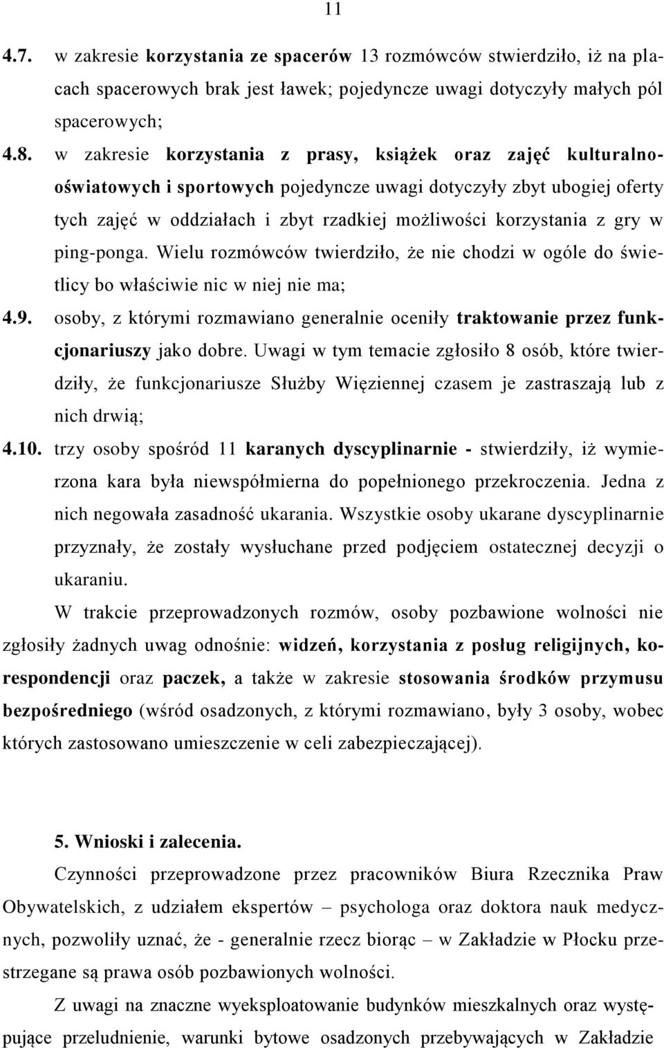gry w ping-ponga. Wielu rozmówców twierdziło, że nie chodzi w ogóle do świetlicy bo właściwie nic w niej nie ma; 4.9.