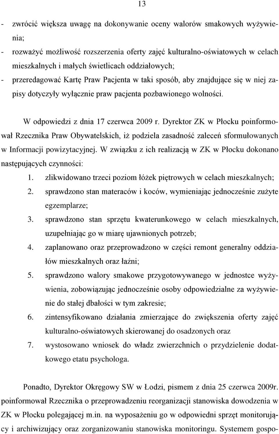 Dyrektor ZK w Płocku poinformował Rzecznika Praw Obywatelskich, iż podziela zasadność zaleceń sformułowanych w Informacji powizytacyjnej.