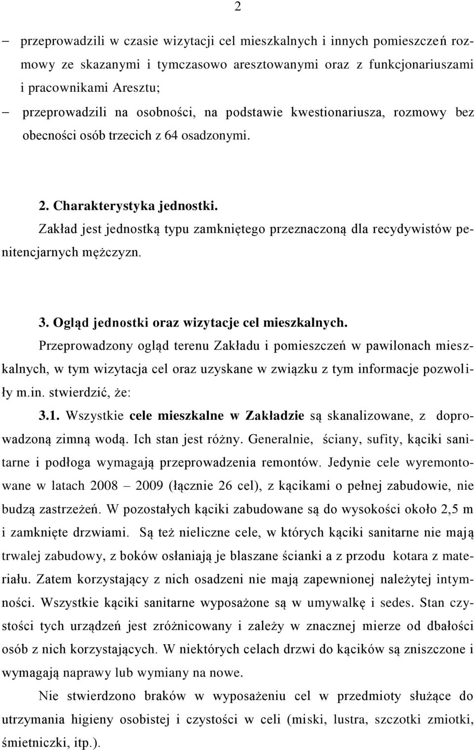 Zakład jest jednostką typu zamkniętego przeznaczoną dla recydywistów penitencjarnych mężczyzn. 3. Ogląd jednostki oraz wizytacje cel mieszkalnych.