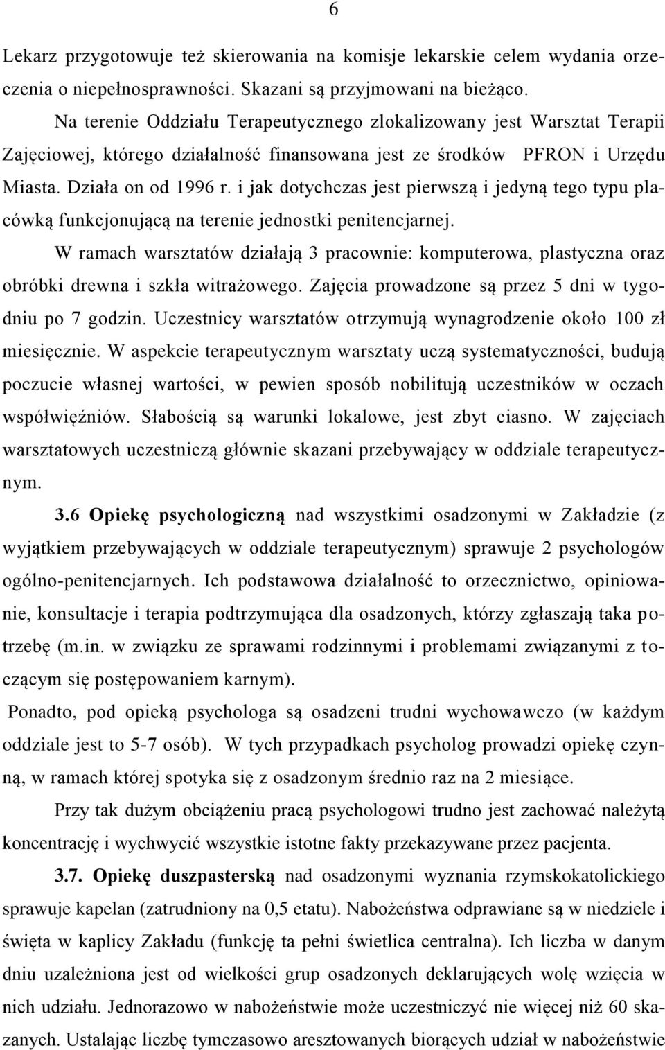i jak dotychczas jest pierwszą i jedyną tego typu placówką funkcjonującą na terenie jednostki penitencjarnej.