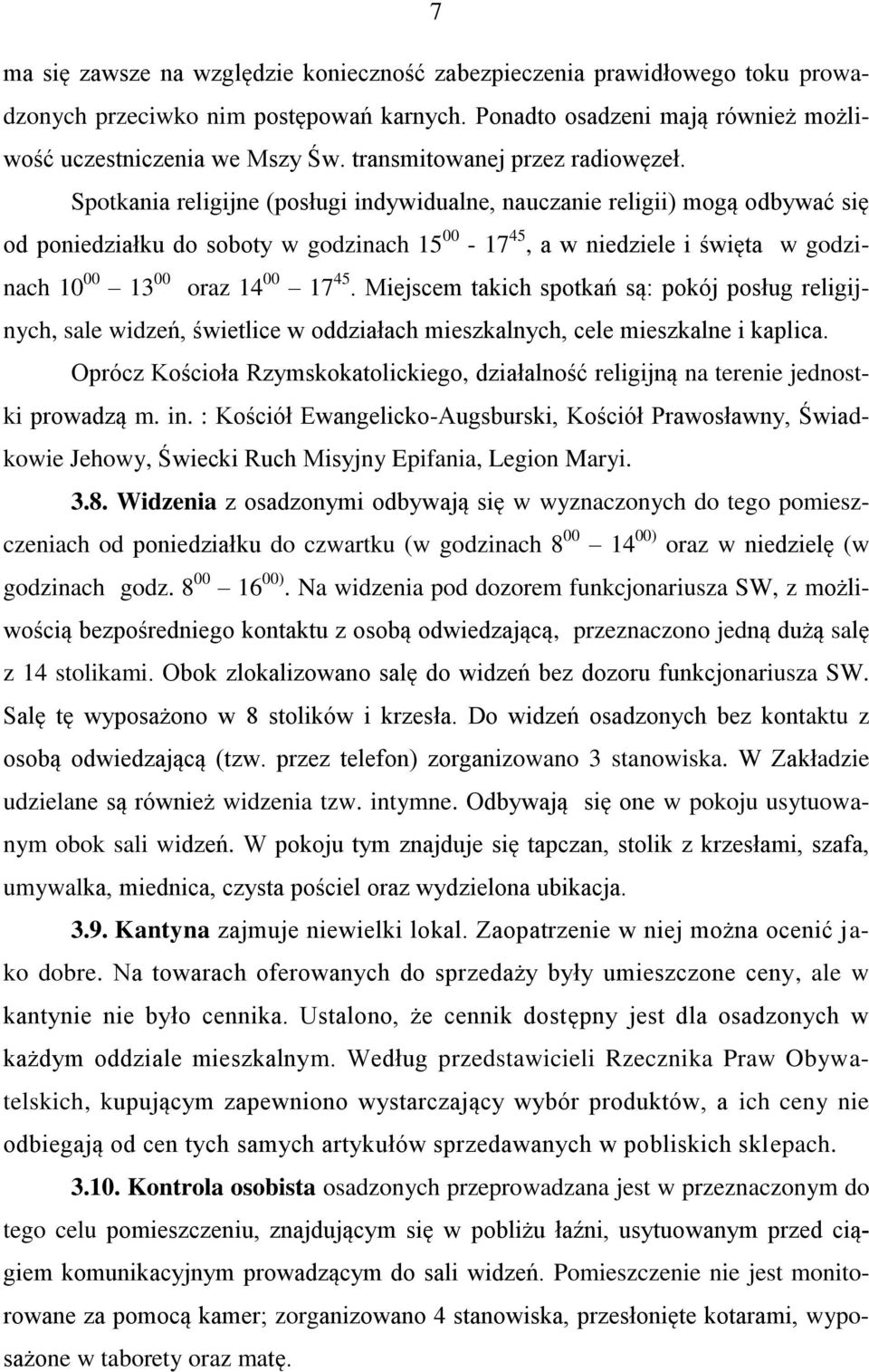Spotkania religijne (posługi indywidualne, nauczanie religii) mogą odbywać się od poniedziałku do soboty w godzinach 15 00-17 45, a w niedziele i święta w godzinach 10 00 13 00 oraz 14 00 17 45.