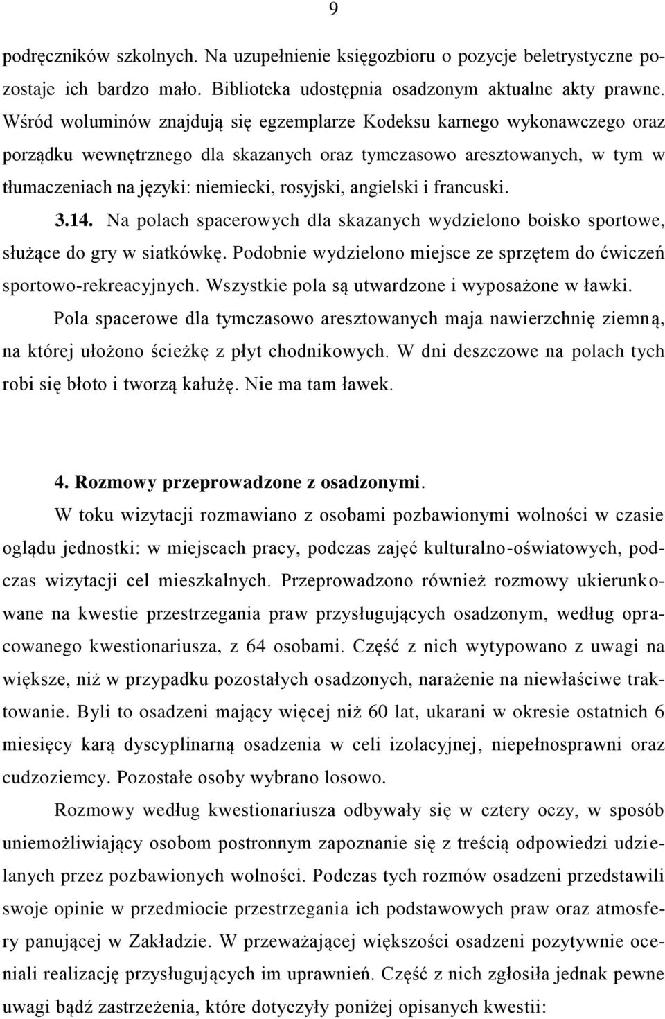 angielski i francuski. 3.14. Na polach spacerowych dla skazanych wydzielono boisko sportowe, służące do gry w siatkówkę. Podobnie wydzielono miejsce ze sprzętem do ćwiczeń sportowo-rekreacyjnych.