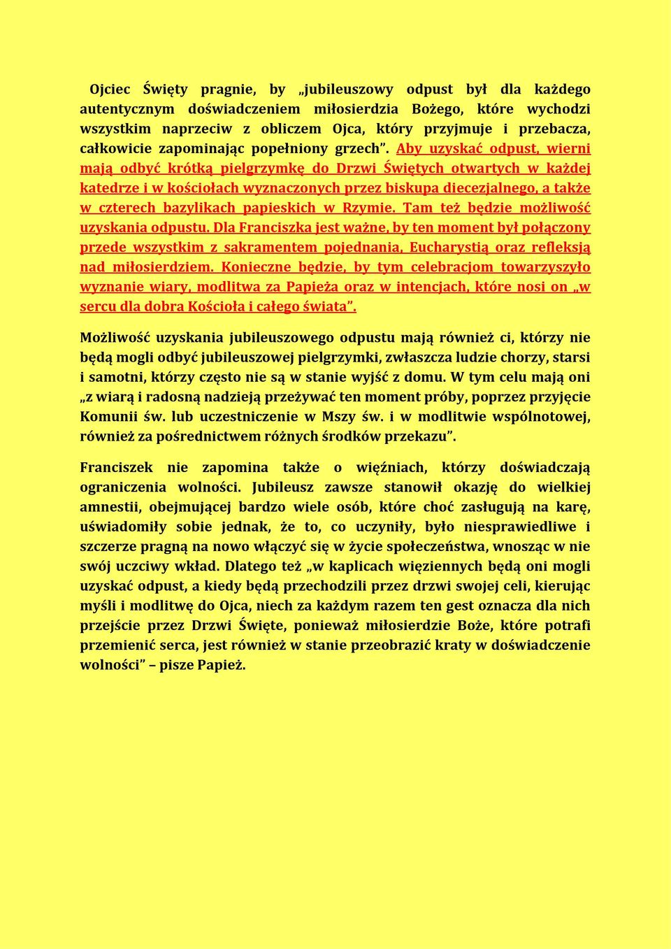 Aby uzyskać odpust, wierni mają odbyć krótką pielgrzymkę do Drzwi Świętych otwartych w każdej katedrze i w kościołach wyznaczonych przez biskupa diecezjalnego, a także w czterech bazylikach