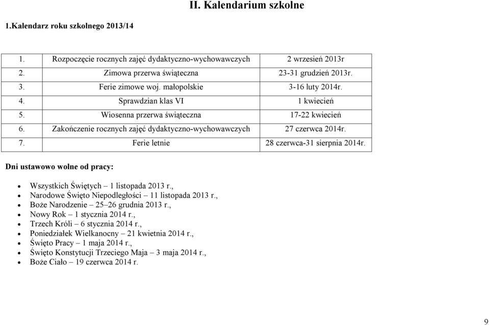 7. Ferie letnie 28 czerwca-31 sierpnia 2014r. Dni ustawowo wolne od pracy: Wszystkich Świętych 1 listopada 2013 r., Narodowe Święto Niepodległości 11 listopada 2013 r.