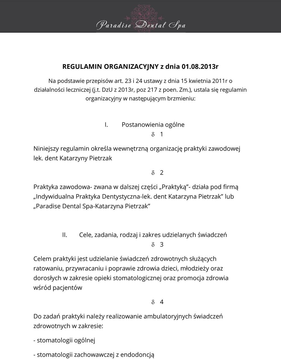 dent Katarzyny Pietrzak 2 Praktyka zawodowa- zwana w dalszej części Praktyką - działa pod firmą Indywidualna Praktyka Dentystyczna-lek.