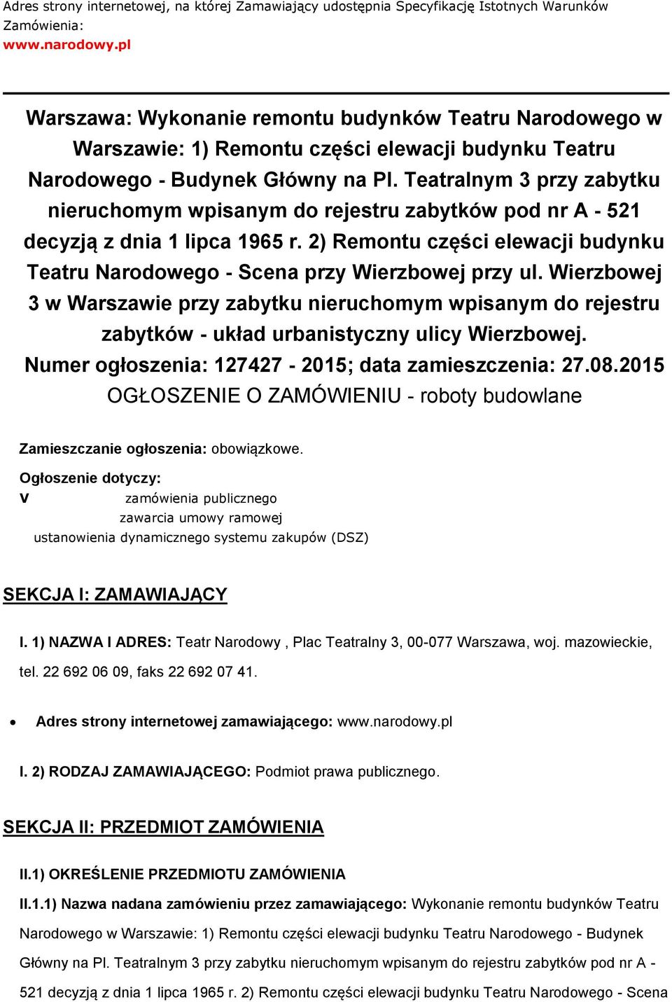 Teatralnym 3 przy zabytku nieruchomym wpisanym do rejestru zabytków pod nr A - 521 decyzją z dnia 1 lipca 1965 r. 2) Remontu części elewacji budynku Teatru Narodowego - Scena przy Wierzbowej przy ul.