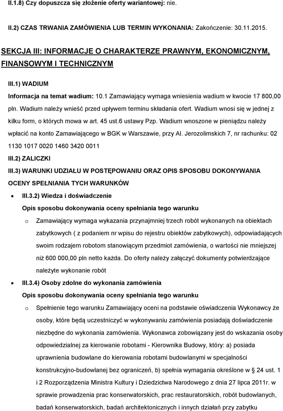 Wadium należy wnieść przed upływem terminu składania ofert. Wadium wnosi się w jednej z kilku form, o których mowa w art. 45 ust.6 ustawy Pzp.