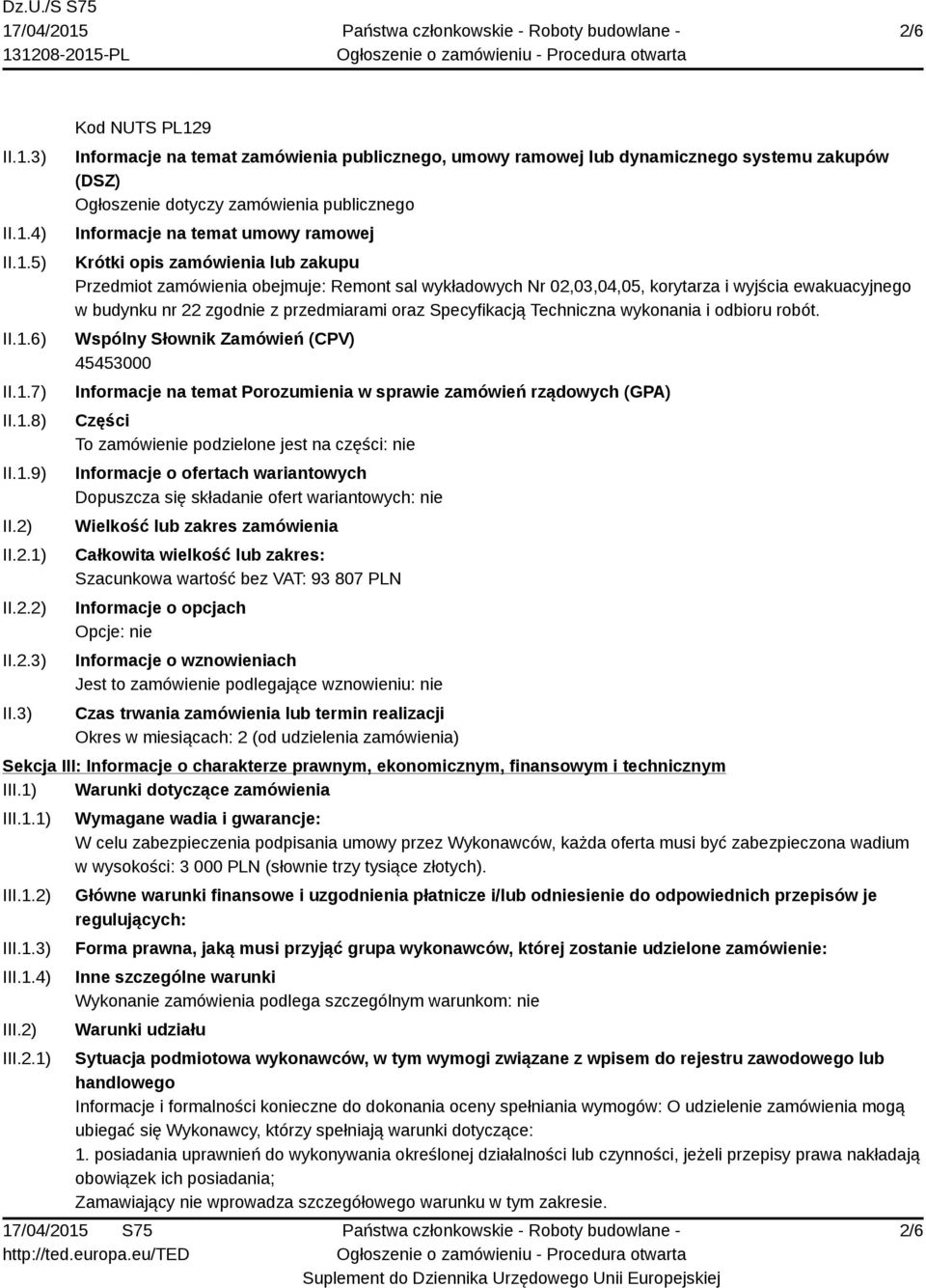 3) Kod NUTS PL129 Informacje na temat zamówienia publicznego, umowy ramowej lub dynamicznego systemu zakupów (DSZ) Ogłoszenie dotyczy zamówienia publicznego Informacje na temat umowy ramowej Krótki