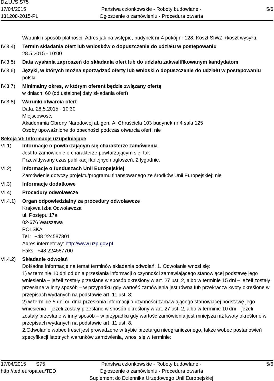 2015-10:00 Data wysłania zaproszeń do składania ofert lub do udziału zakwalifikowanym kandydatom Języki, w których można sporządzać oferty lub wnioski o dopuszczenie do udziału w postępowaniu polski.