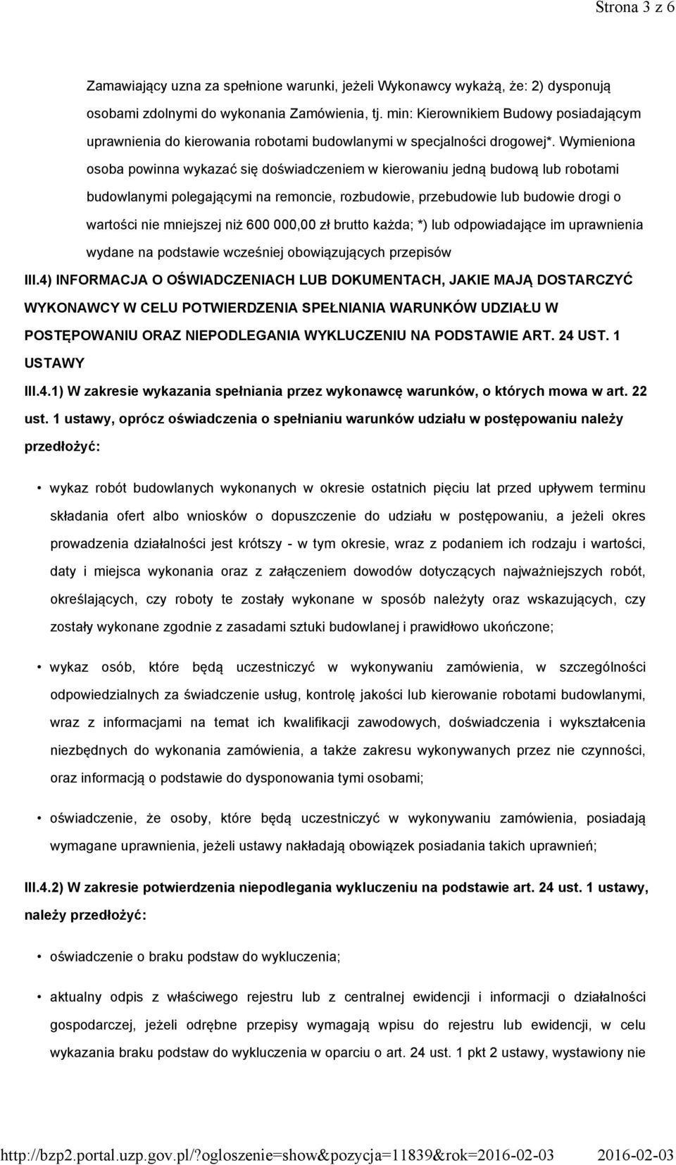 min: Kierownikiem Budowy posiadającym uprawnienia do kierowania robotami budowlanymi w specjalności drogowej*.