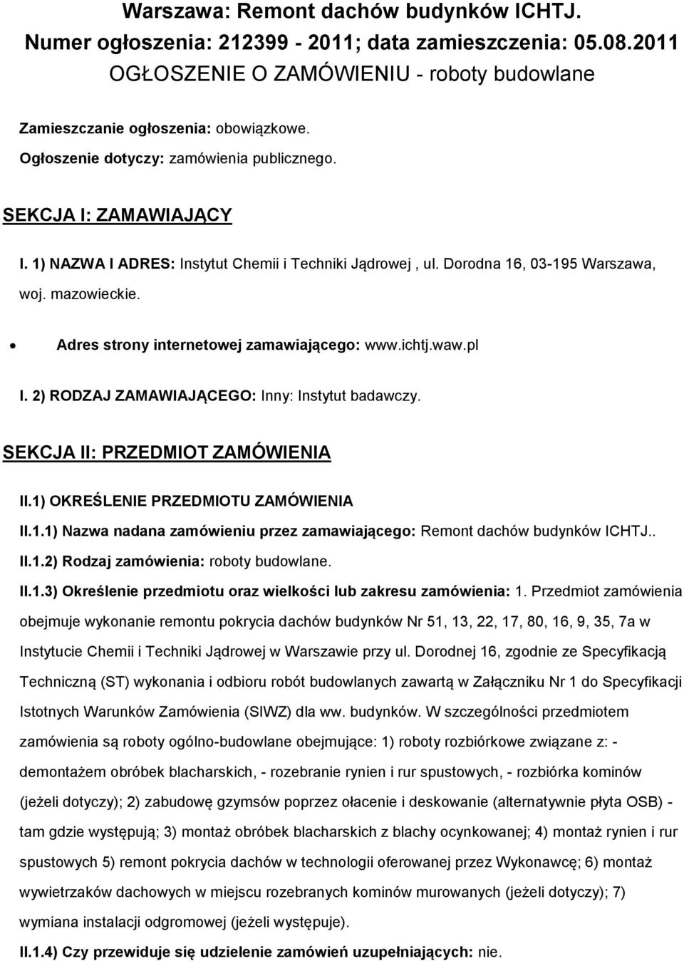 Adres strny internetwej zamawiająceg: www.ichtj.waw.pl I. 2) RODZAJ ZAMAWIAJĄCEGO: Inny: Instytut badawczy. SEKCJA II: PRZEDMIOT ZAMÓWIENIA II.1)