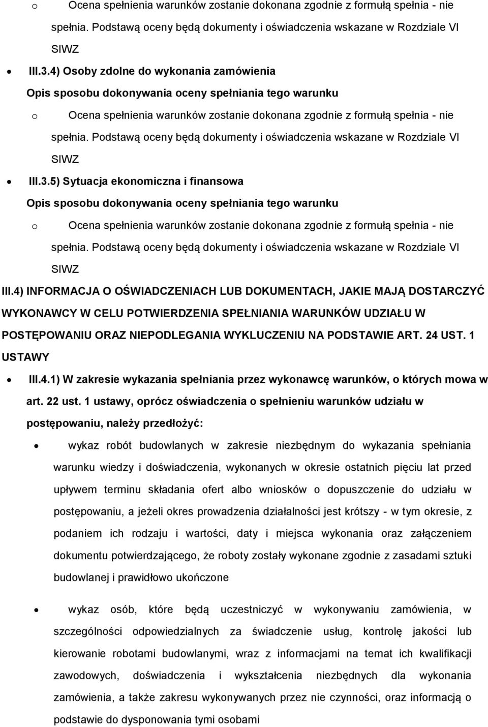 1 USTAWY III.4.1) W zakresie wykazania spełniania przez wyknawcę warunków, których mwa w art. 22 ust.