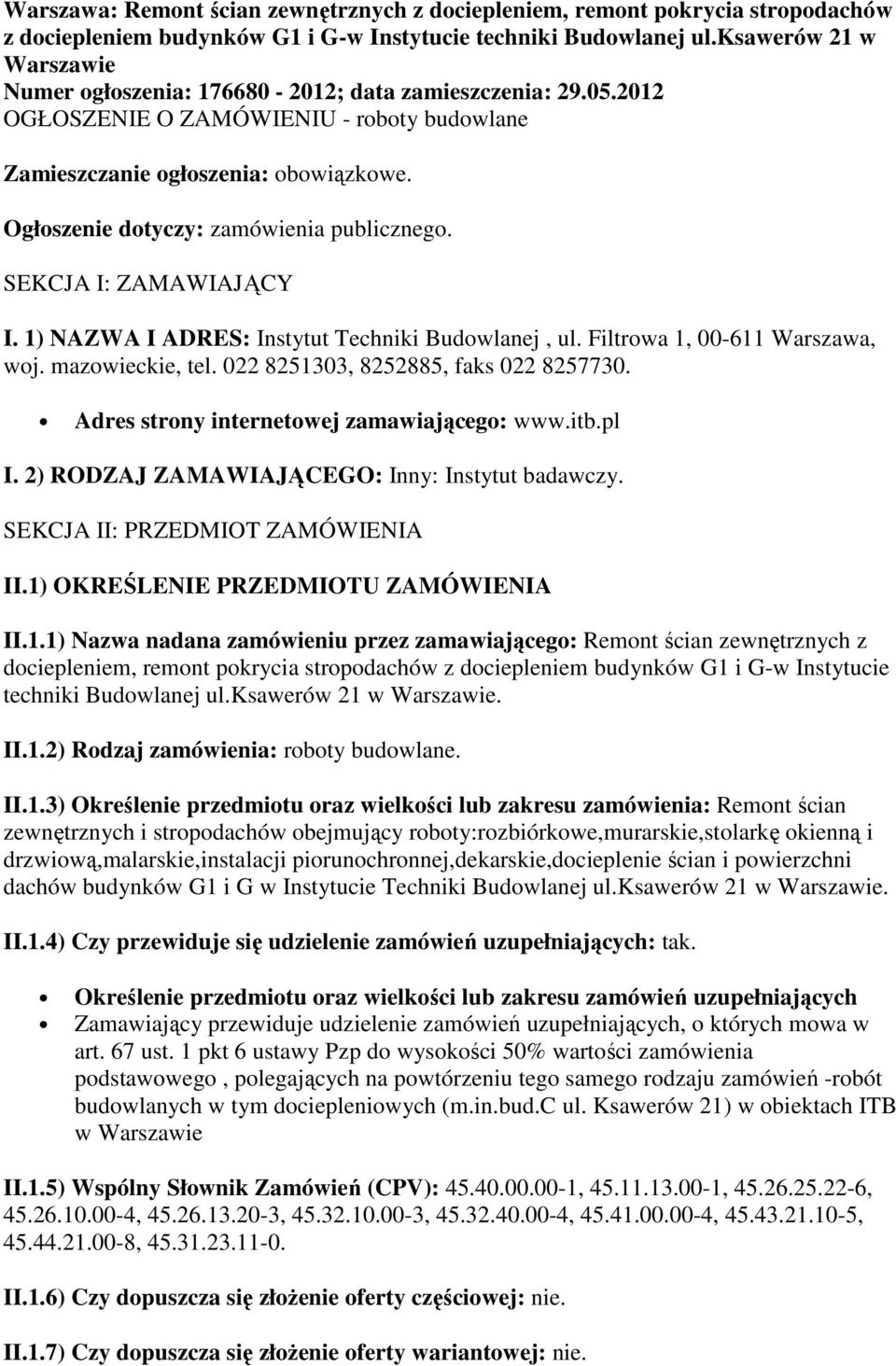 Ogłoszenie dotyczy: zamówienia publicznego. SEKCJA I: ZAMAWIAJĄCY I. 1) NAZWA I ADRES: Instytut Techniki Budowlanej, ul. Filtrowa 1, 00-611 Warszawa, woj. mazowieckie, tel.