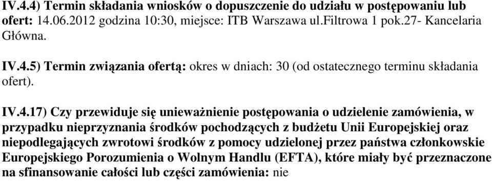 5) Termin związania ofertą: okres w dniach: 30 (od ostatecznego terminu składania ofert). IV.4.