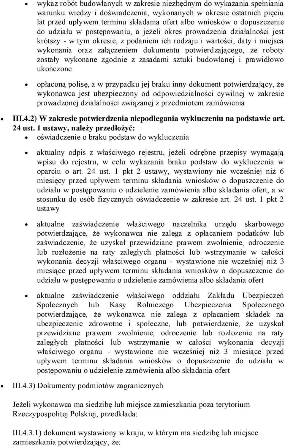 potwierdzającego, że roboty zostały wykonane zgodnie z zasadami sztuki budowlanej i prawidłowo ukończone opłaconą polisę, a w przypadku jej braku inny dokument potwierdzający, że wykonawca jest