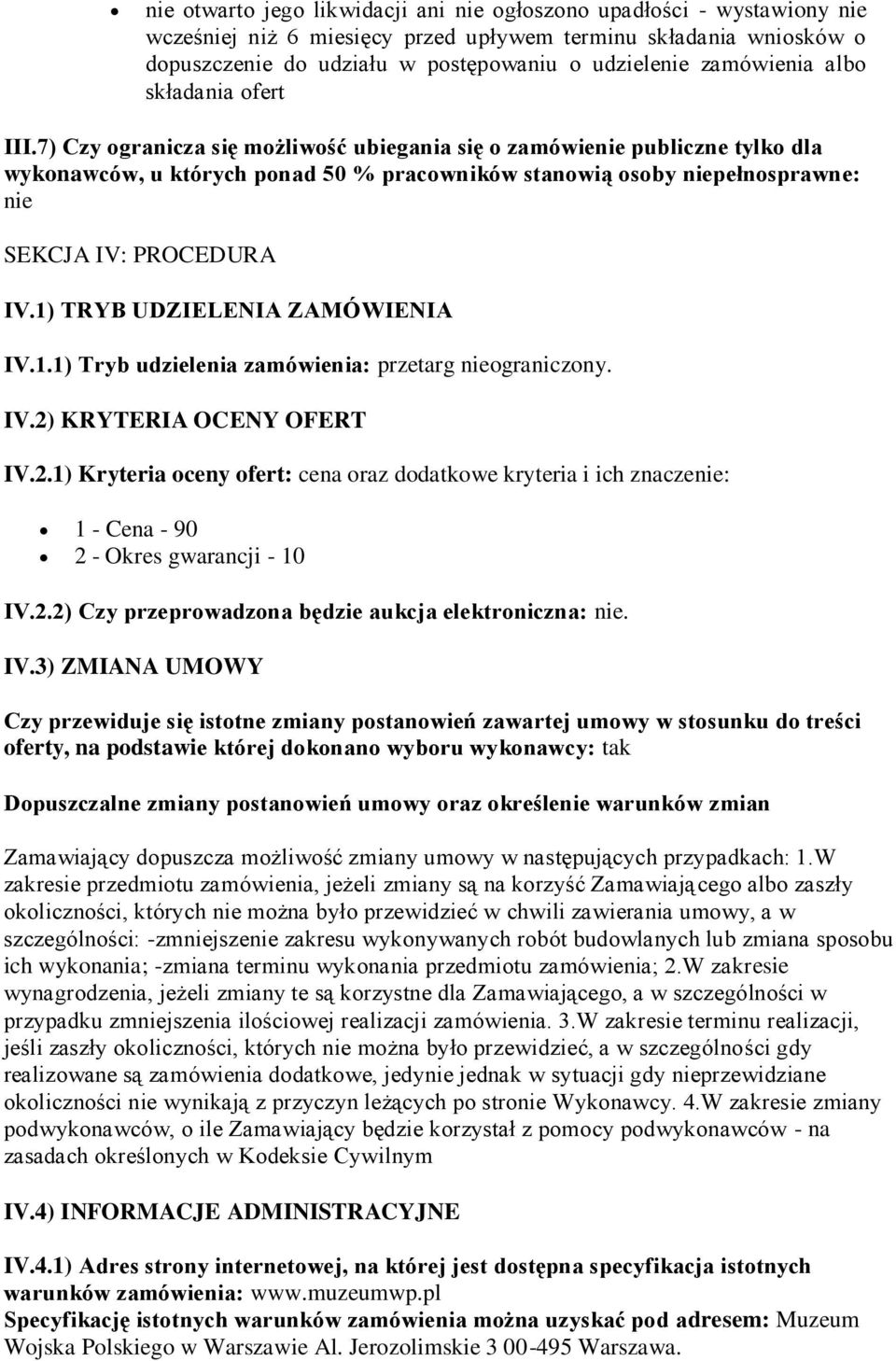 7) Czy ogranicza się możliwość ubiegania się o zamówienie publiczne tylko dla wykonawców, u których ponad 50 % pracowników stanowią osoby niepełnosprawne: nie SEKCJA IV: PROCEDURA IV.