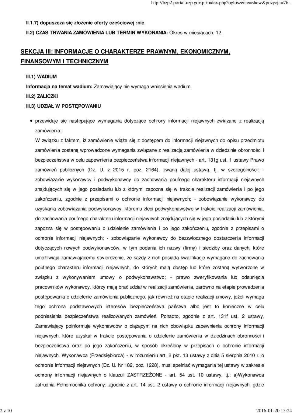 3) UDZIAŁ W POSTĘPOWANIU przewiduje się następujące wymagania dotyczące ochrony informacji niejawnych związane z realizacją zamówienia: W związku z faktem, iż zamówienie wiąże się z dostępem do