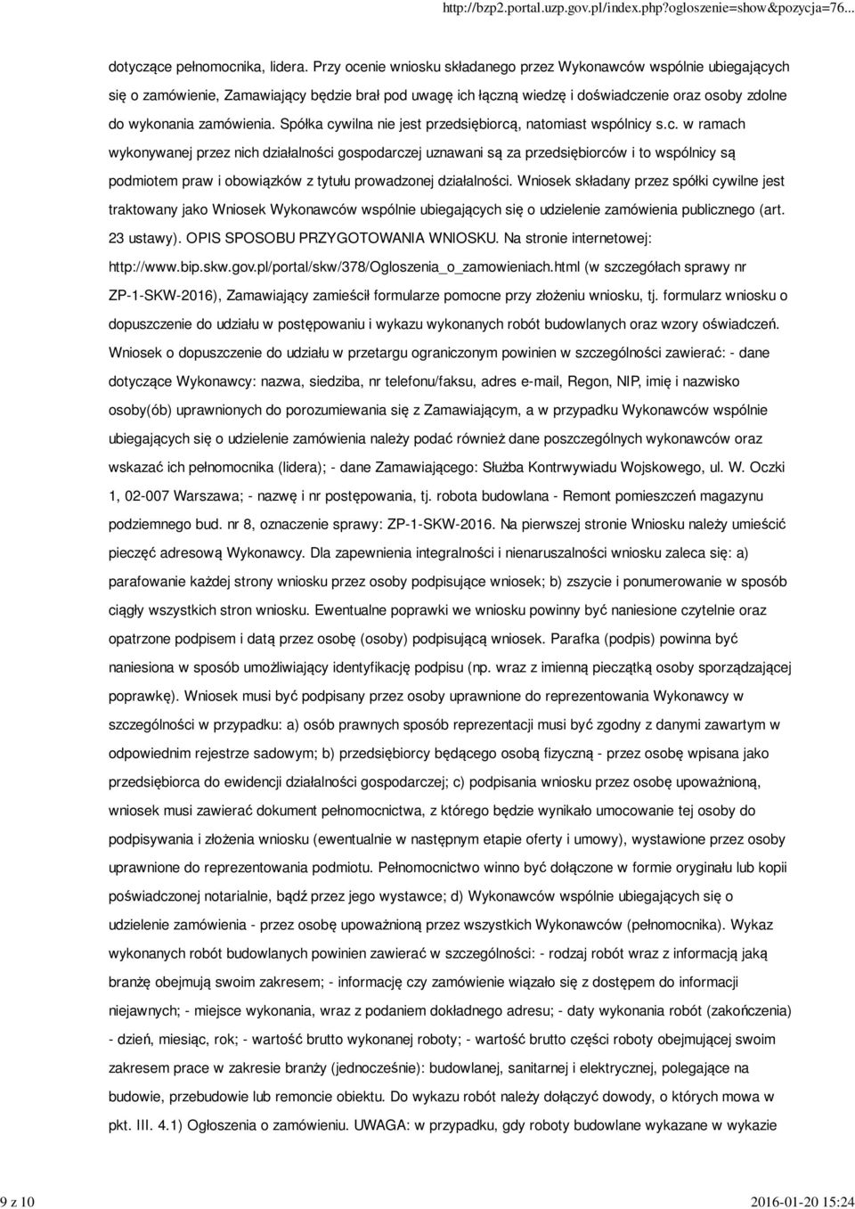 Spółka cywilna nie jest przedsiębiorcą, natomiast wspólnicy s.c. w ramach wykonywanej przez nich działalności gospodarczej uznawani są za przedsiębiorców i to wspólnicy są podmiotem praw i obowiązków z tytułu prowadzonej działalności.