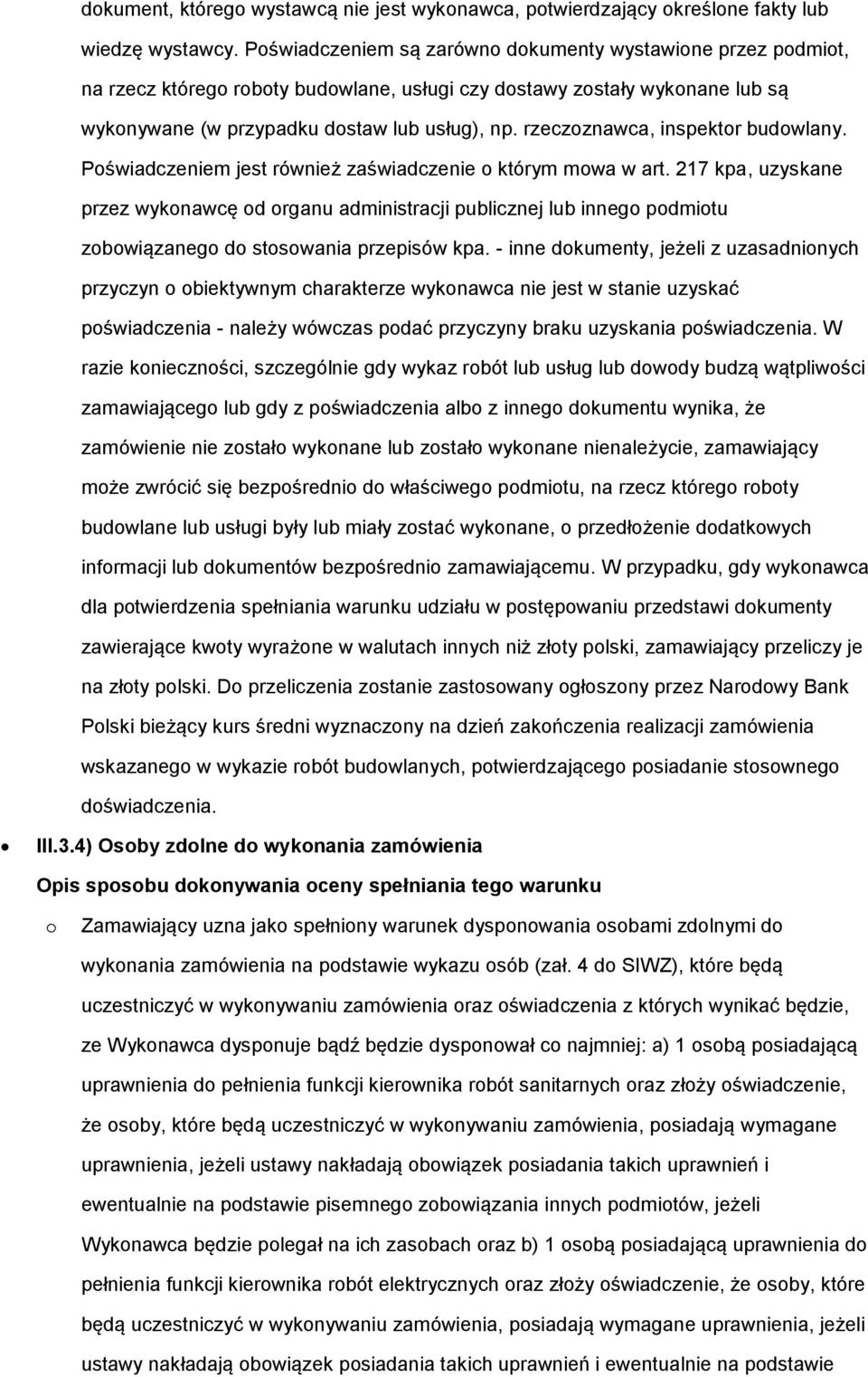 rzeczoznawca, inspektor budowlany. Poświadczeniem jest również zaświadczenie o którym mowa w art.