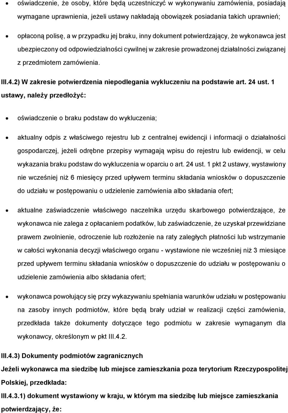 2) W zakresie potwierdzenia niepodlegania wykluczeniu na podstawie art. 24 ust.