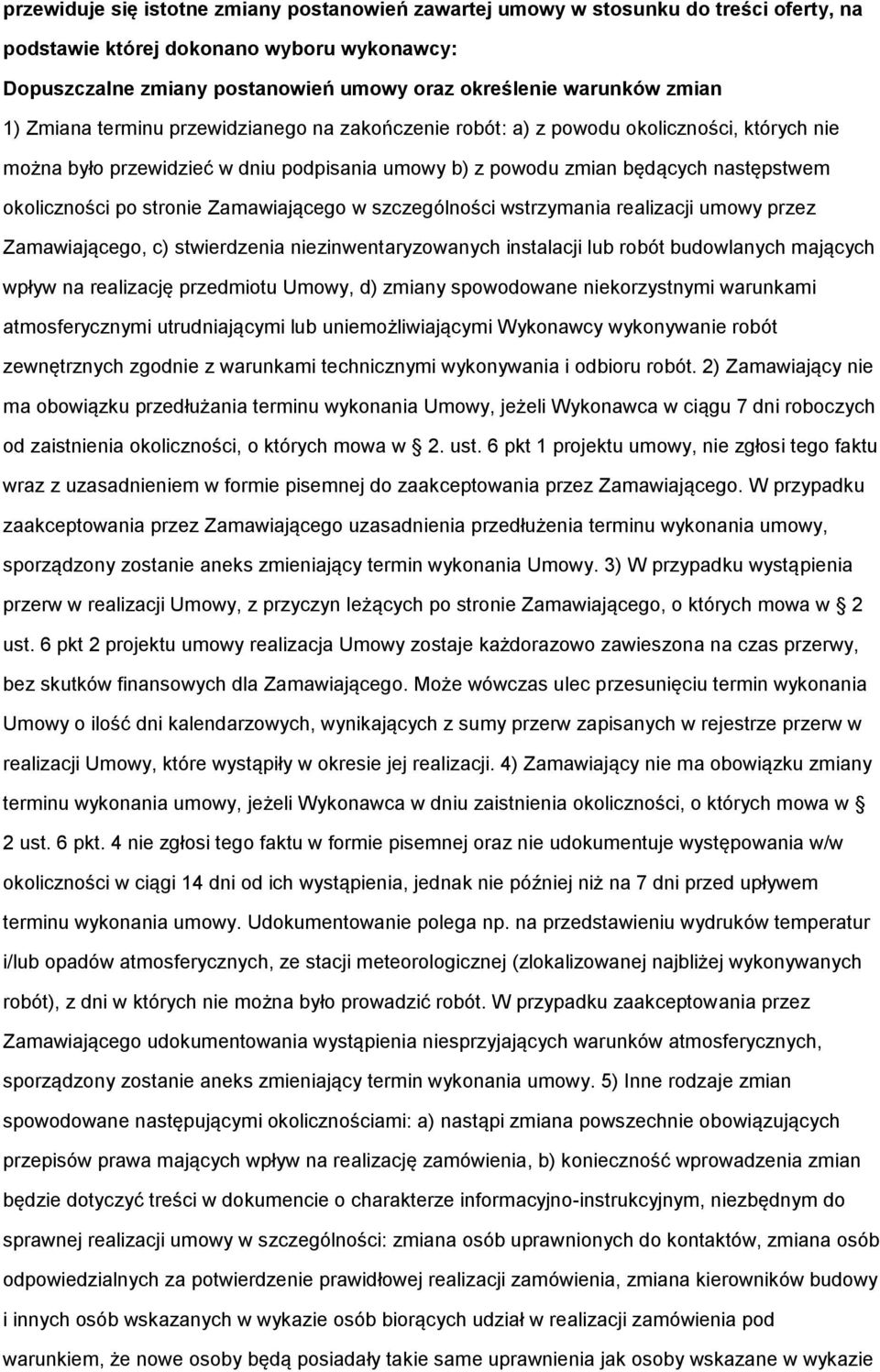 po stronie Zamawiającego w szczególności wstrzymania realizacji umowy przez Zamawiającego, c) stwierdzenia niezinwentaryzowanych instalacji lub robót budowlanych mających wpływ na realizację
