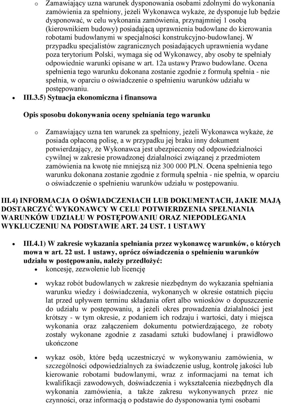 W przypadku specjalistów zagranicznych posiadających uprawnienia wydane poza terytorium Polski, wymaga się od Wykonawcy, aby osoby te spełniały odpowiednie warunki opisane w art.