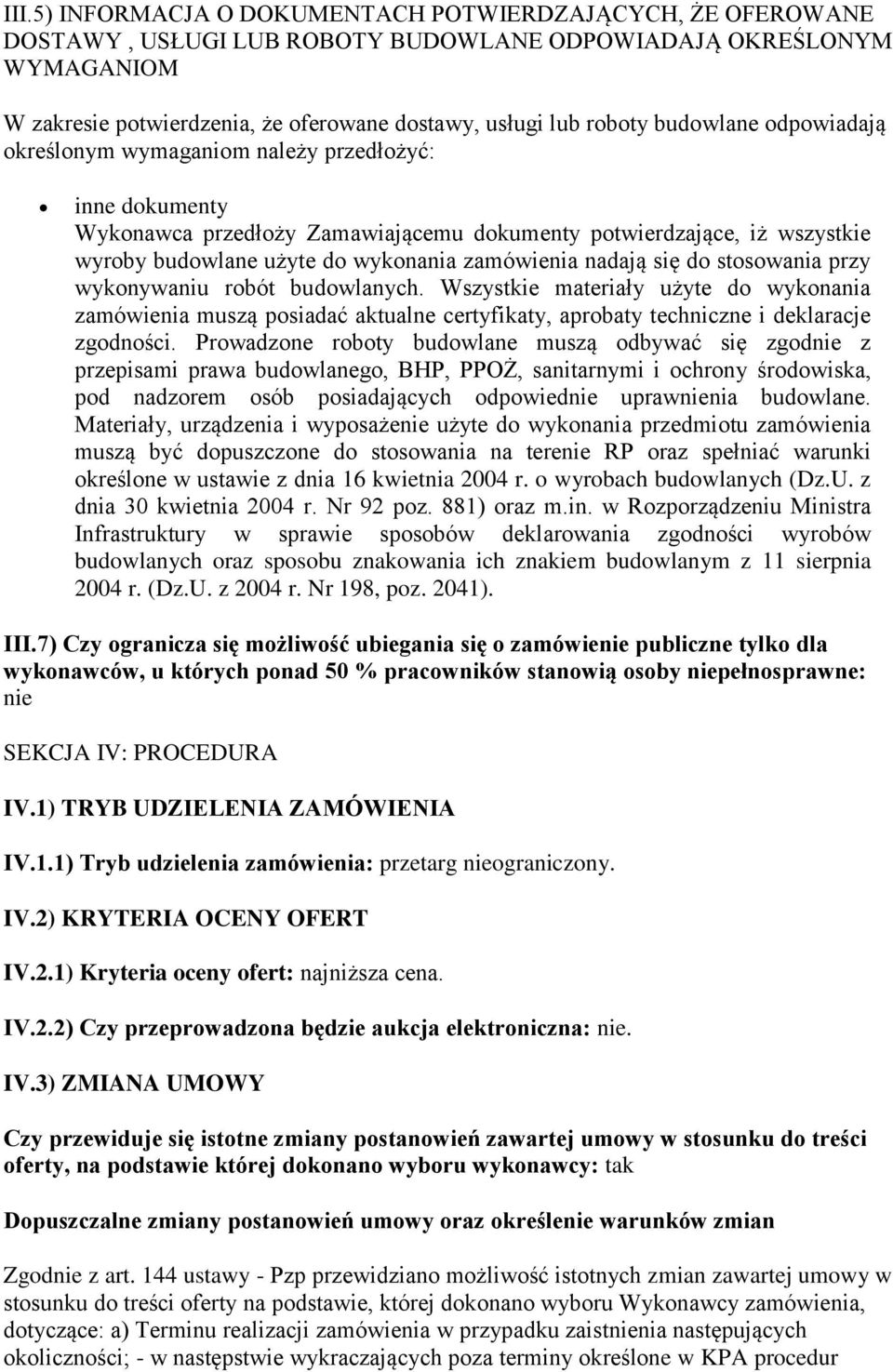 nadają się do stosowania przy wykonywaniu robót budowlanych. Wszystkie materiały użyte do wykonania zamówienia muszą posiadać aktualne certyfikaty, aprobaty techniczne i deklaracje zgodności.