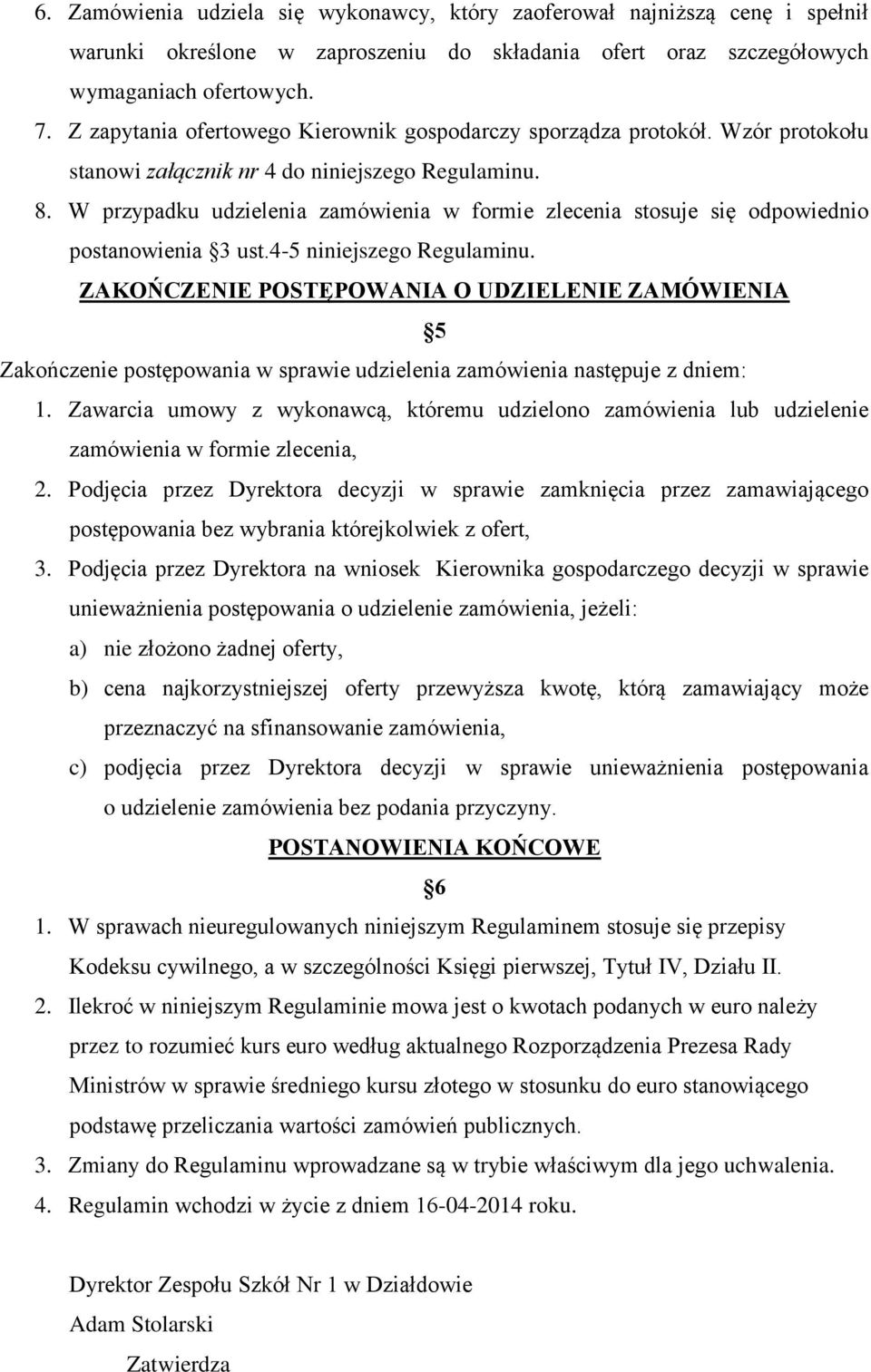 W przypadku udzielenia zamówienia w formie zlecenia stosuje się odpowiednio postanowienia 3 ust.4-5 niniejszego Regulaminu.