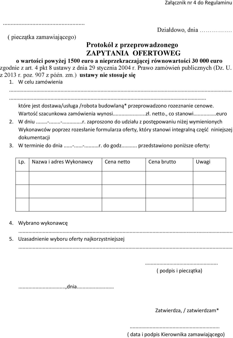 Prawo zamówień publicznych (Dz. U. z 2013 r. poz. 907 z późn. zm.) ustawy nie stosuje się 1. W celu zamówienia...... które jest dostawa/usługa /robota budowlaną* przeprowadzono rozeznanie cenowe.