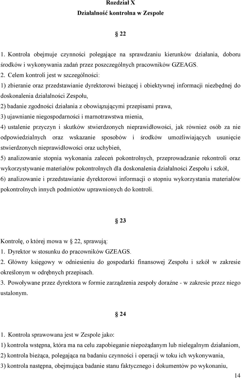 z obowiązującymi przepisami prawa, 3) ujawnianie niegospodarności i marnotrawstwa mienia, 4) ustalenie przyczyn i skutków stwierdzonych nieprawidłowości, jak również osób za nie odpowiedzialnych oraz