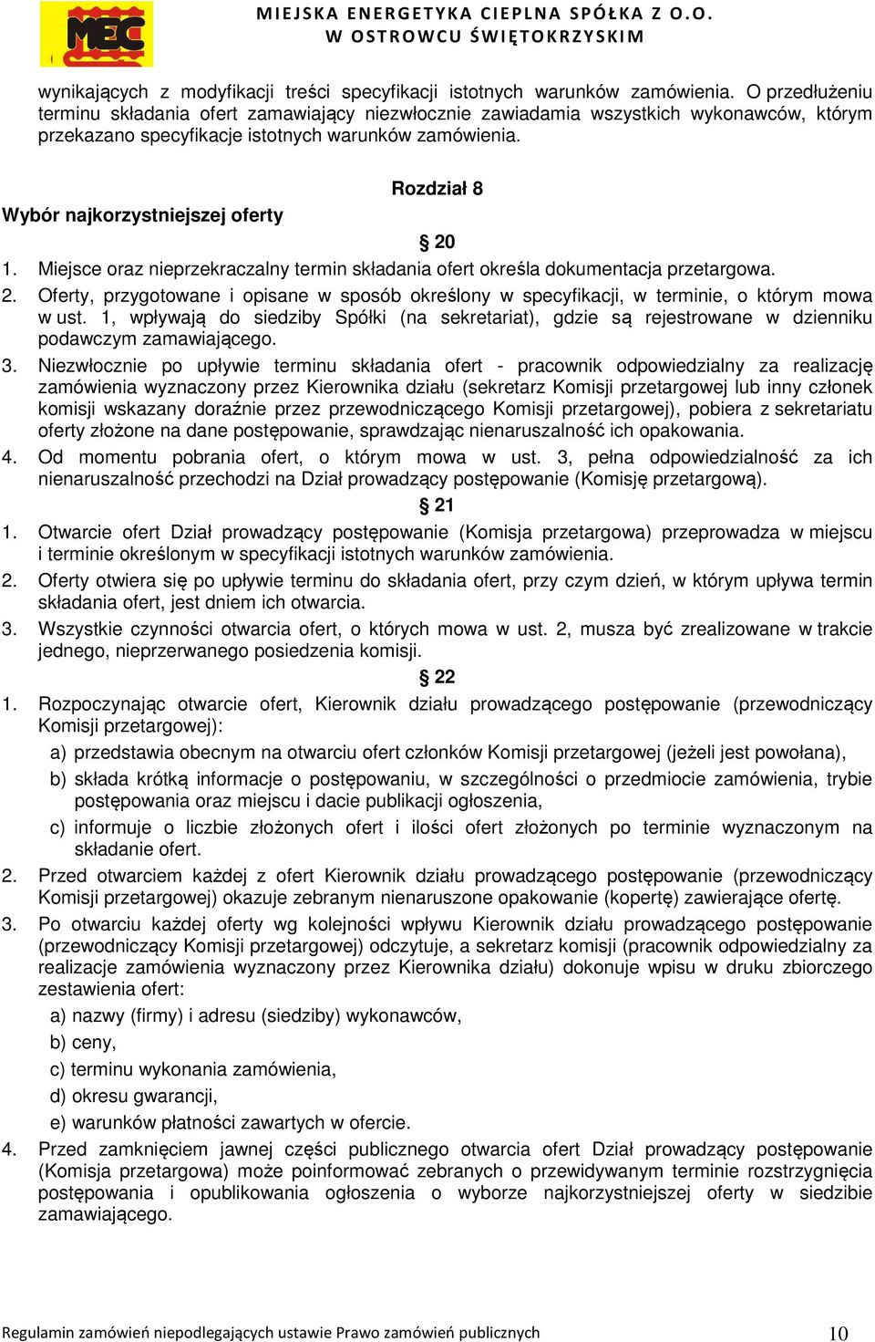 Rozdział 8 Wybór najkorzystniejszej oferty 20 1. Miejsce oraz nieprzekraczalny termin składania ofert określa dokumentacja przetargowa. 2. Oferty, przygotowane i opisane w sposób określony w specyfikacji, w terminie, o którym mowa w ust.