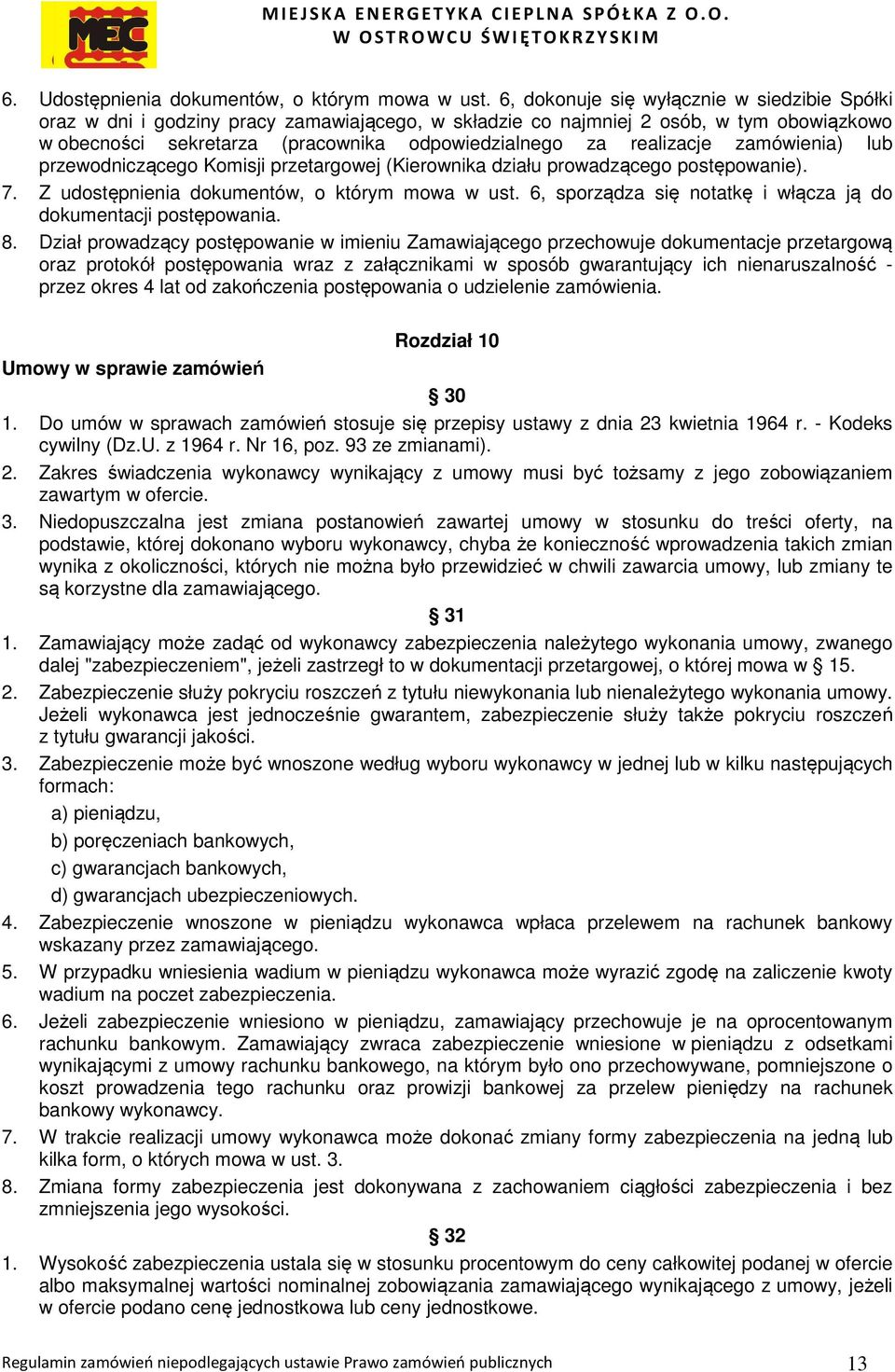 realizacje zamówienia) lub przewodniczącego Komisji przetargowej (Kierownika działu prowadzącego postępowanie). 7. Z udostępnienia dokumentów, o którym mowa w ust.