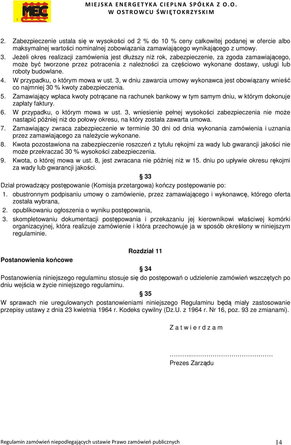 budowlane. 4. W przypadku, o którym mowa w ust. 3, w dniu zawarcia umowy wykonawca jest obowiązany wnieść co najmniej 30 % kwoty zabezpieczenia. 5.