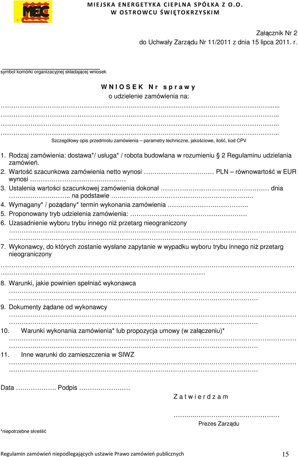 Rodzaj zamówienia: dostawa*/ usługa* / robota budowlana w rozumieniu 2 Regulaminu udzielania zamówień. 2. Wartość szacunkowa zamówienia netto wynosi PLN równowartość w EUR wynosi 3.