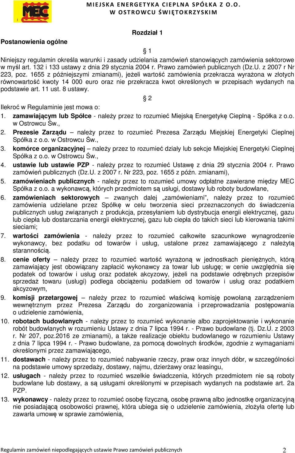 1655 z późniejszymi zmianami), jeżeli wartość zamówienia przekracza wyrażona w złotych równowartość kwoty 14 000 euro oraz nie przekracza kwot określonych w przepisach wydanych na podstawie art.