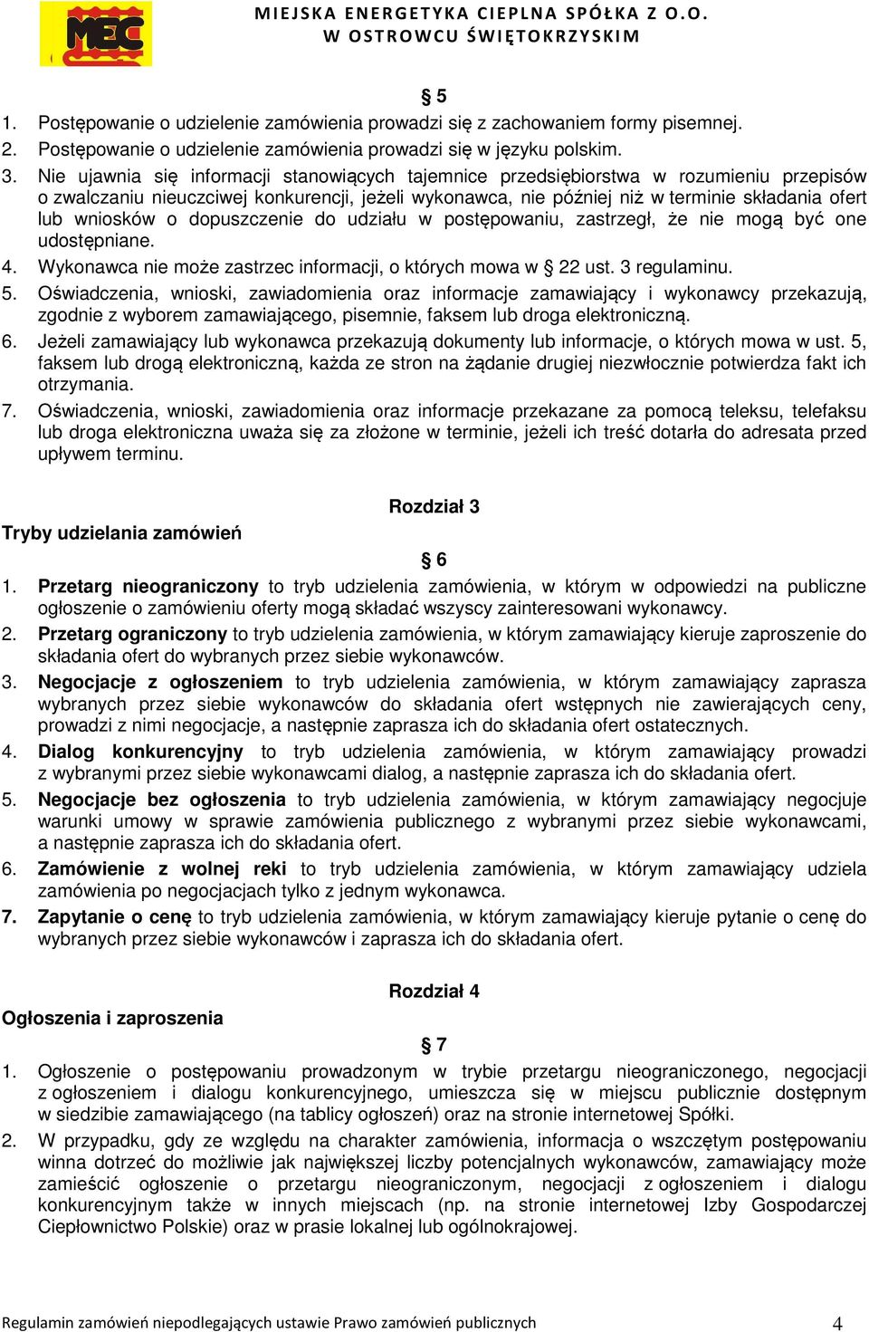 wniosków o dopuszczenie do udziału w postępowaniu, zastrzegł, że nie mogą być one udostępniane. 4. Wykonawca nie może zastrzec informacji, o których mowa w 22 ust. 3 regulaminu. 5.