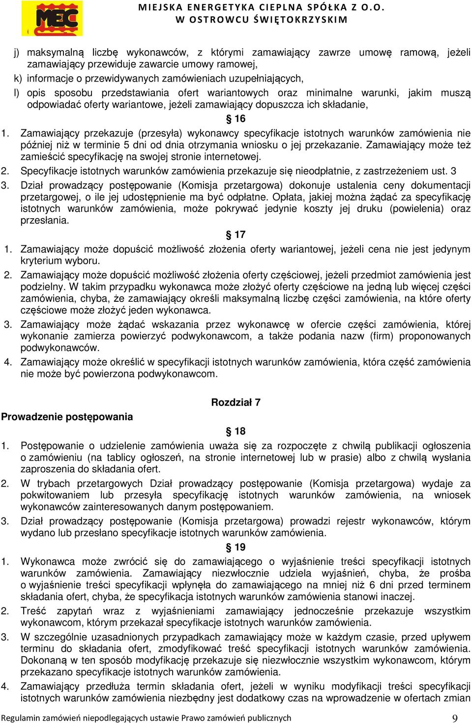 Zamawiający przekazuje (przesyła) wykonawcy specyfikacje istotnych warunków zamówienia nie później niż w terminie 5 dni od dnia otrzymania wniosku o jej przekazanie.