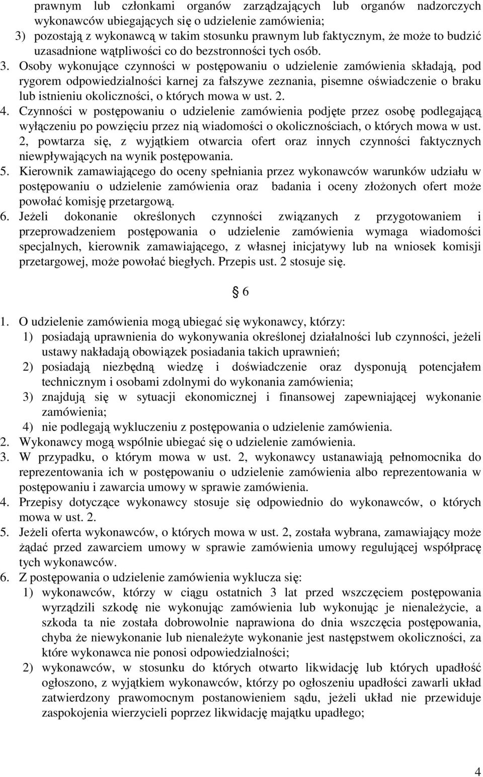 Osoby wykonujące czynności w postępowaniu o udzielenie zamówienia składają, pod rygorem odpowiedzialności karnej za fałszywe zeznania, pisemne oświadczenie o braku lub istnieniu okoliczności, o
