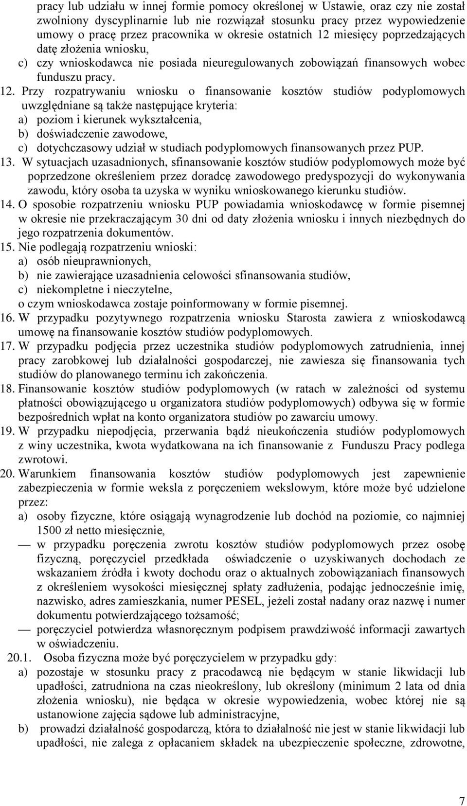 miesięcy poprzedzających datę złożenia wniosku, c) czy wnioskodawca nie posiada nieuregulowanych zobowiązań finansowych wobec funduszu pracy. 12.