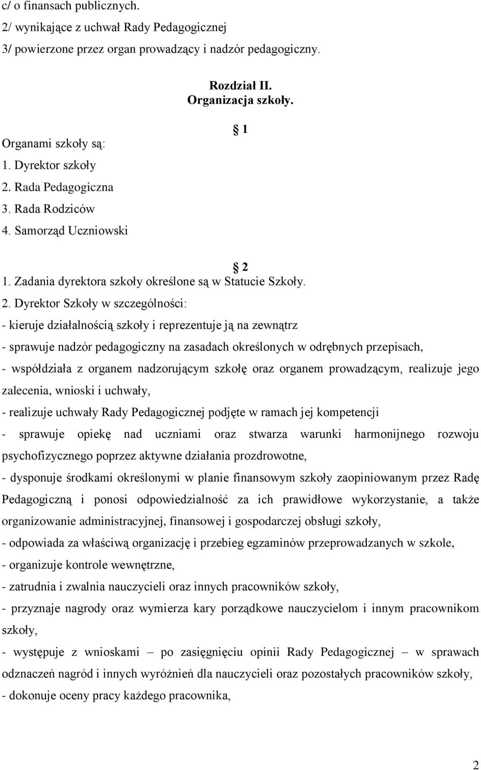 Rada Pedagogiczna 3. Rada Rodziców 4. Samorząd Uczniowski 1. Zadania dyrektora szkoły określone są w Statucie Szkoły. 2.