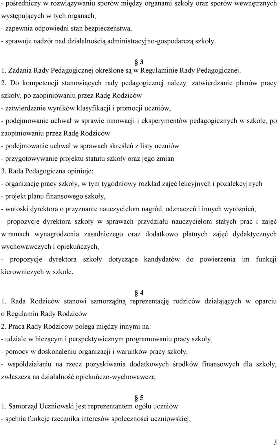 Do kompetencji stanowiących rady pedagogicznej należy: zatwierdzanie planów pracy szkoły, po zaopiniowaniu przez Radę Rodziców - zatwierdzanie wyników klasyfikacji i promocji uczniów, - podejmowanie