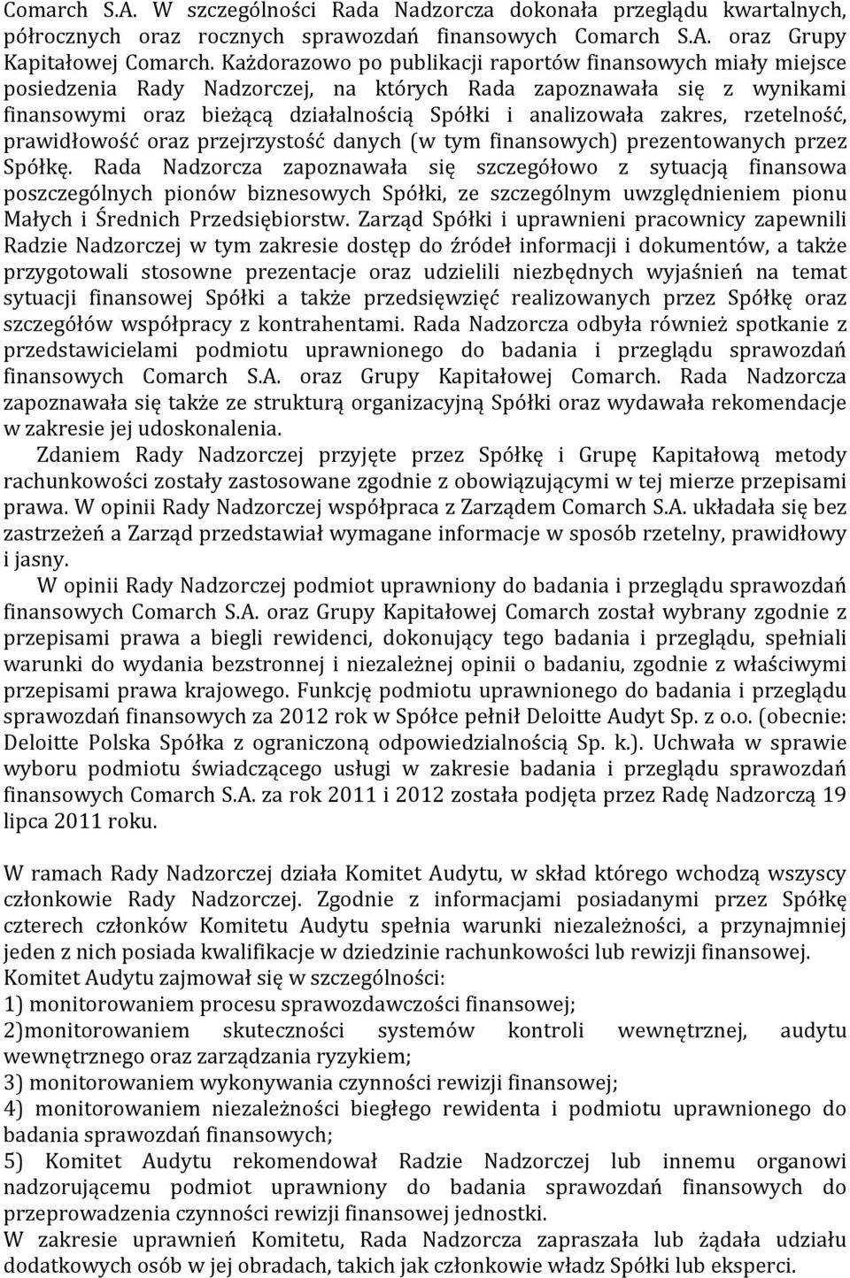 zakres, rzetelność, prawidłowość oraz przejrzystość danych (w tym finansowych) prezentowanych przez Spółkę.
