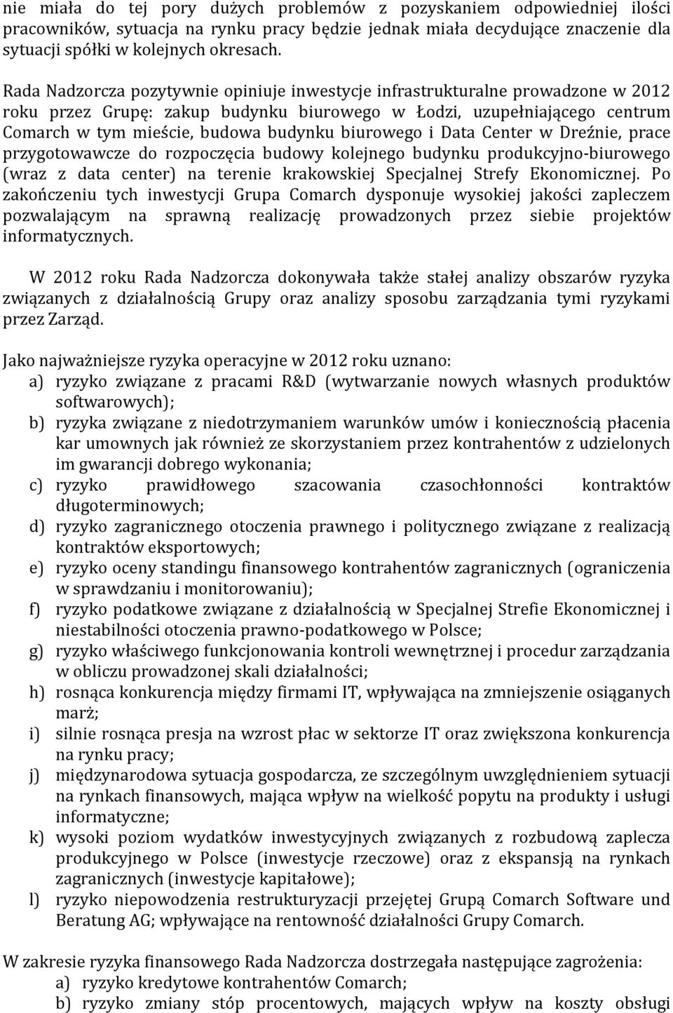 biurowego i Data Center w Dreźnie, prace przygotowawcze do rozpoczęcia budowy kolejnego budynku produkcyjno-biurowego (wraz z data center) na terenie krakowskiej Specjalnej Strefy Ekonomicznej.