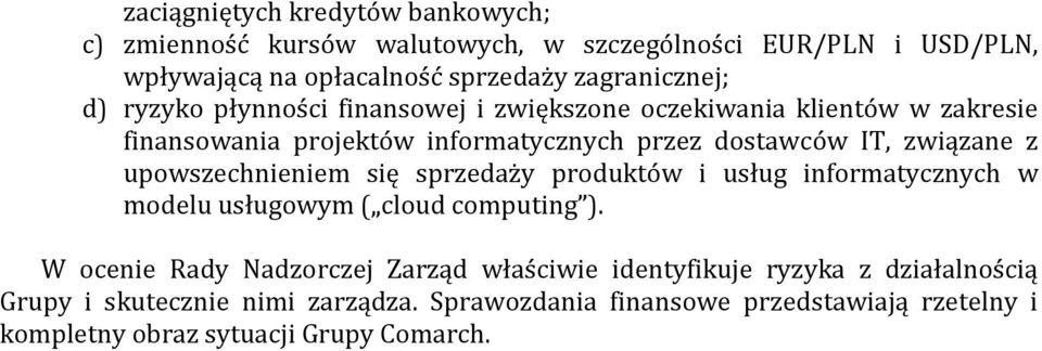 upowszechnieniem się sprzedaży produktów i usług informatycznych w modelu usługowym ( cloud computing ).