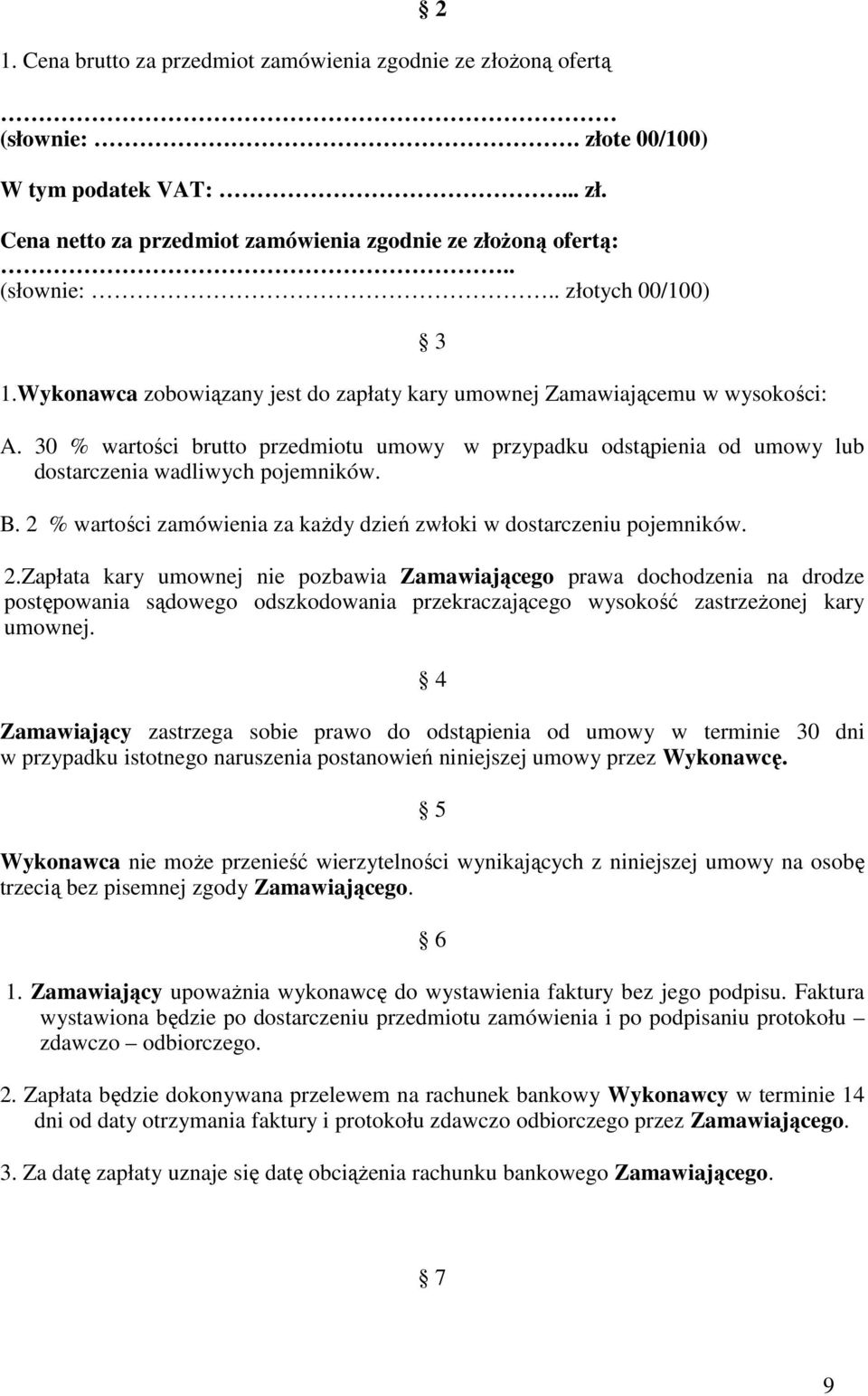 2 % wartości zamówienia za każdy dzień zwłoki w dostarczeniu pojemników. 2.