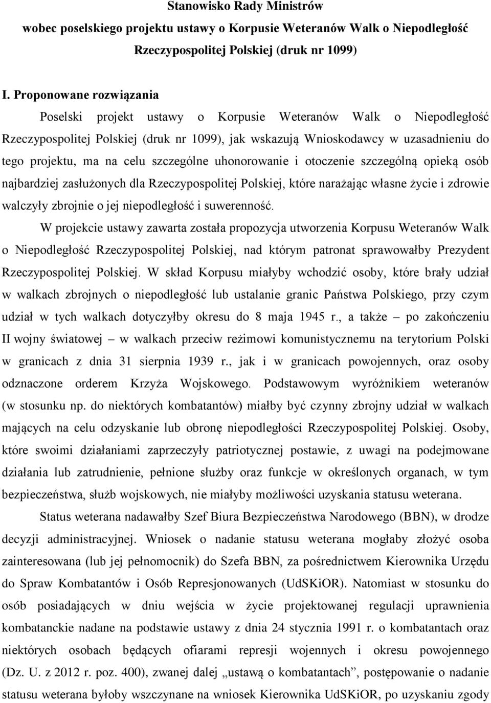 celu szczególne uhonorowanie i otoczenie szczególną opieką osób najbardziej zasłużonych dla Rzeczypospolitej Polskiej, które narażając własne życie i zdrowie walczyły zbrojnie o jej niepodległość i